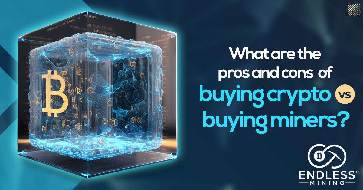 the-pros-and-cons-of-buying-crypto-vs-buying-miners