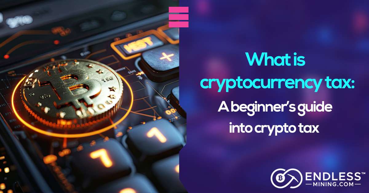 what-is-cryptocurrency-tax-beginners-guide-into-crypto-tax