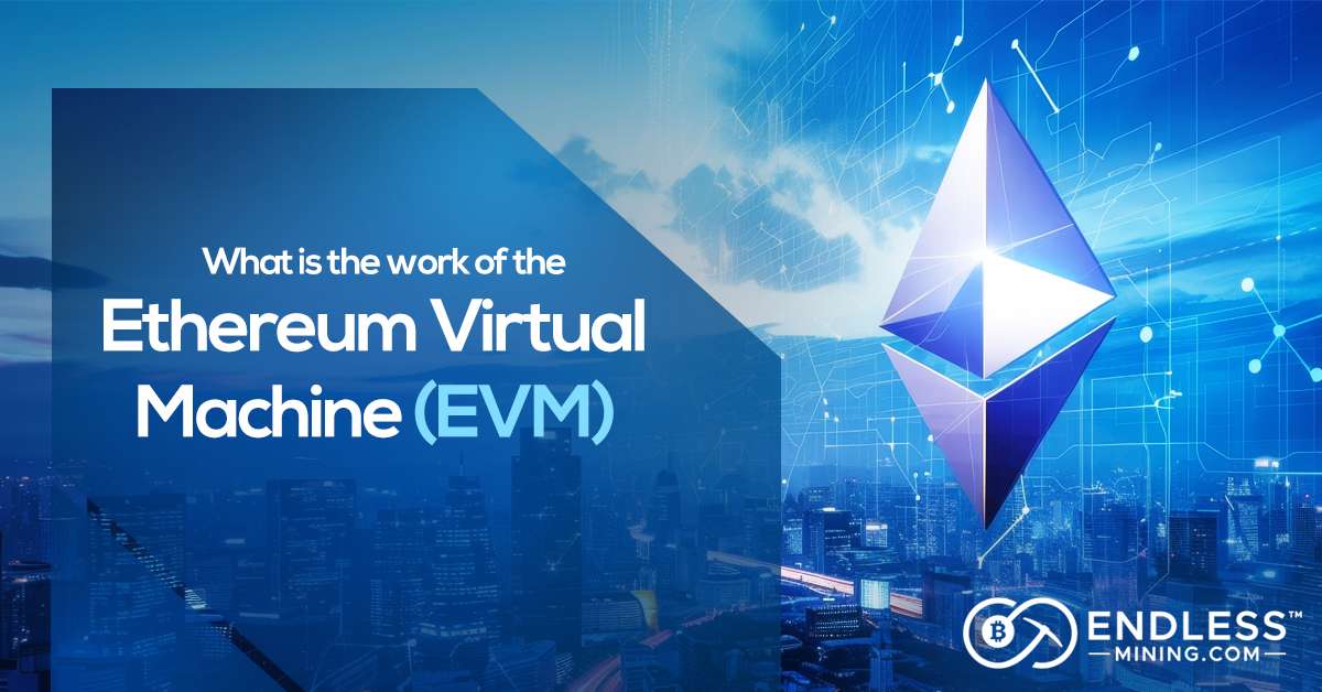what-is-the-work-of-the-ethereum-virtual-machine-evm
