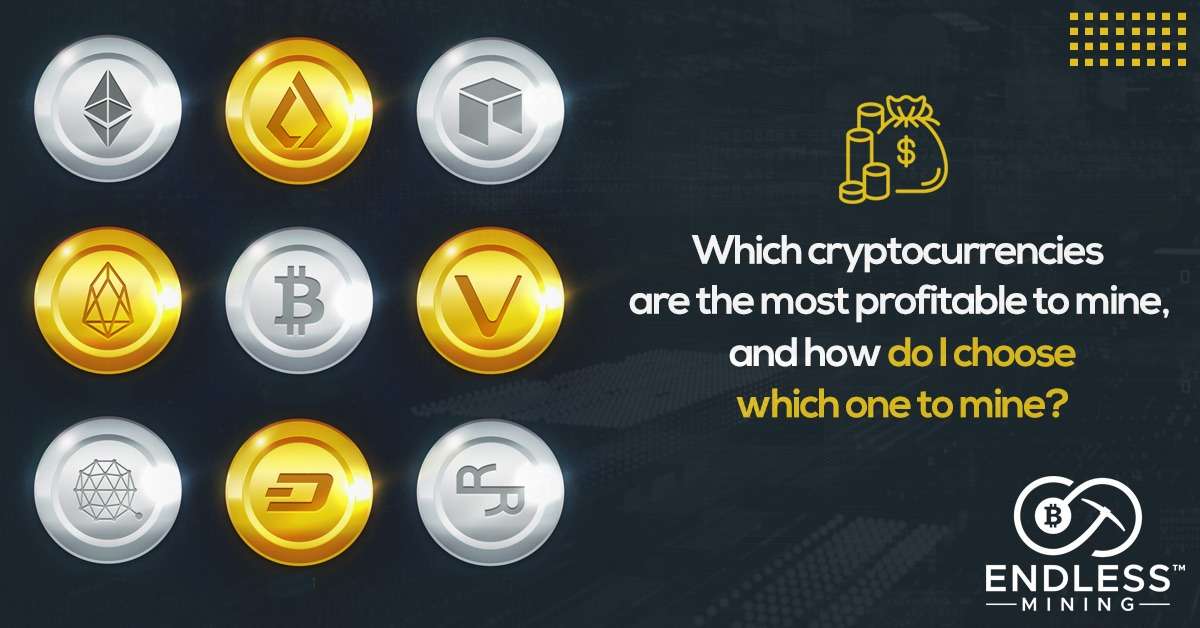 which-cryptocurrencies-are-the-most-profitable-to-mine-and-how-do-i-choose-which-one-to-mine