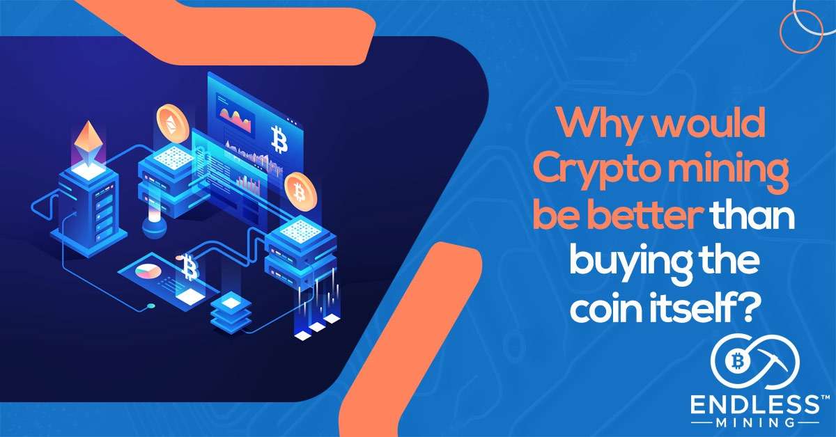 why-would-crypto-mining-be-better-than-buying-the-coin-itself