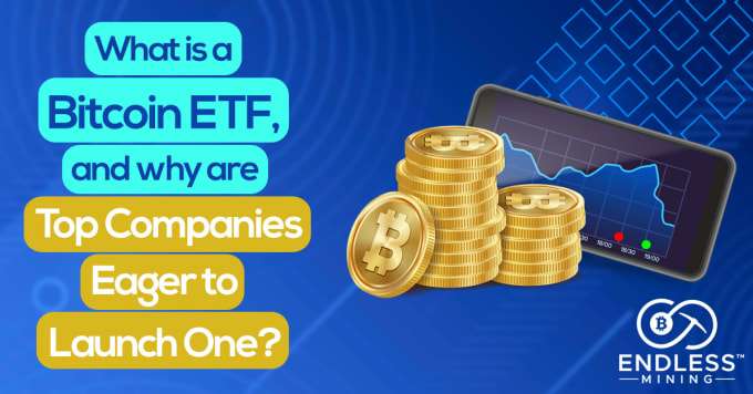 what-is-a-bitcoin-etf-and-why-are-top-companies-eager-to-launch-one